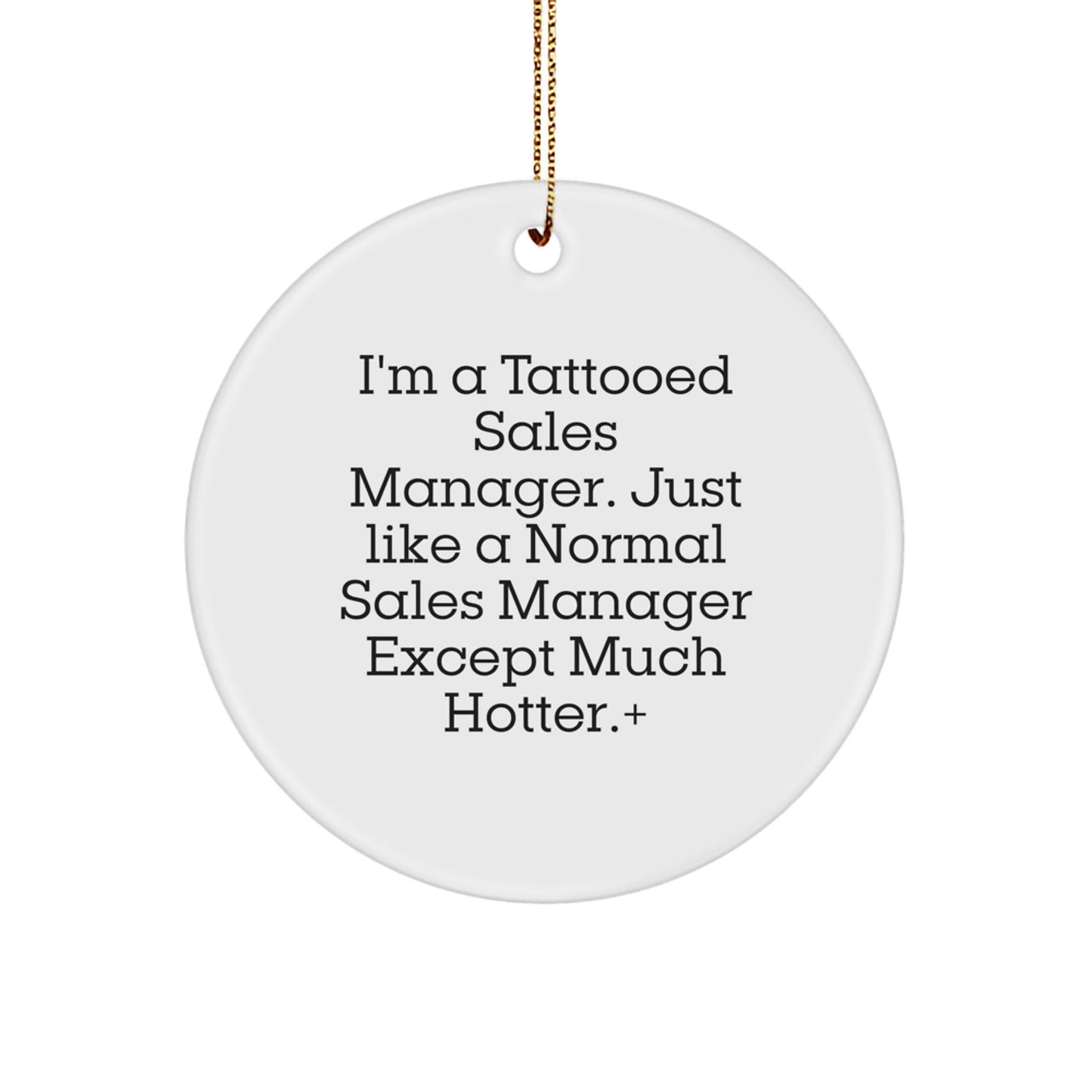 Funny Sales Manager Gifts from Friends for Christmas - 'I'm A Tattooed Sales Manager...' Circle Ornament, White, 2.75" Tall - Victory Thru Vision