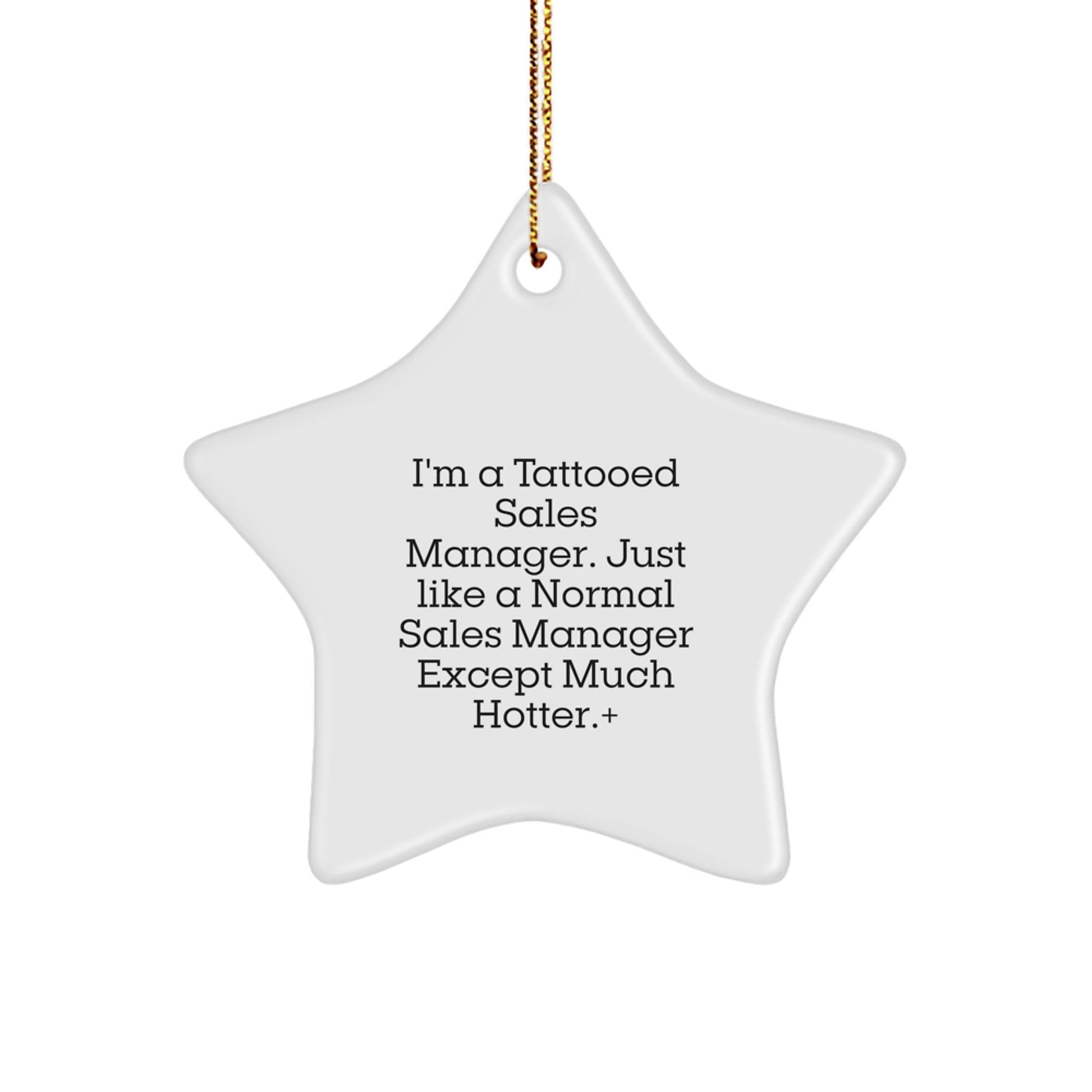 Funny Sales Manager Gifts from Friends to Coworkers - I'm A Tattooed Sales Manager. Just Like A Normal Sales Manager Except Much Hotter.+, Star Ornament for Christmas - Victory Thru Vision