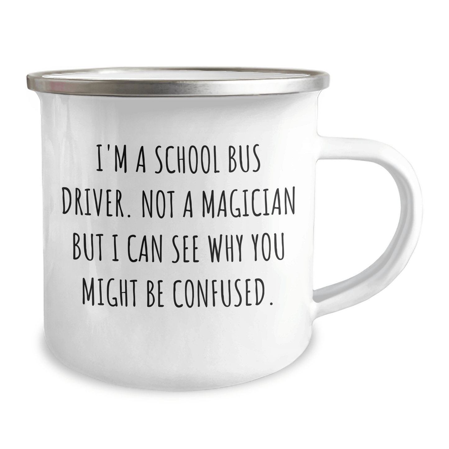 Funny School Bus Driver Camping Mug Gifts from Friends for Graduation, 'I'm A School Bus Driver. Not A Magician But I Can See Why You Might Be Confused.' - Victory Thru Vision