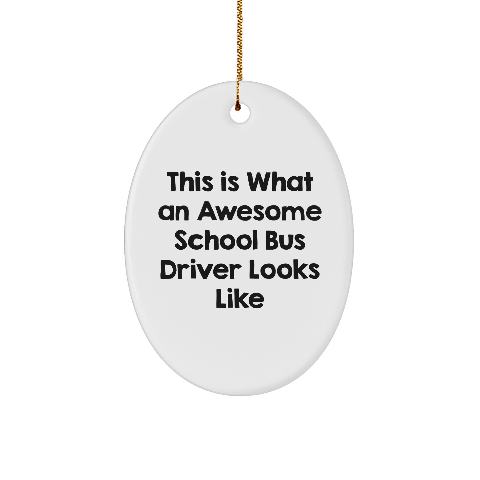 Funny School Bus Driver Gifts for Men from - Inspirational Oval Ornament, This Is What An Awesome School Bus Driver Looks Like, Christmas Unique Gifts - Victory Thru Vision
