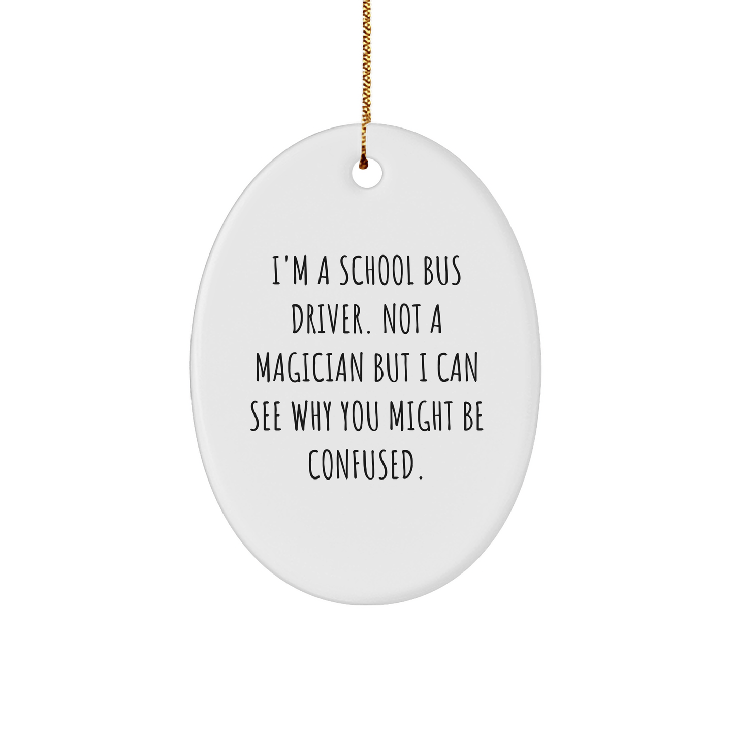 Funny School Bus Driver Gifts, Oval Ornament, 'I'm a School Bus Driver...' Quote, Christmas Unique Gifts from Family for School Bus Driver - Victory Thru Vision