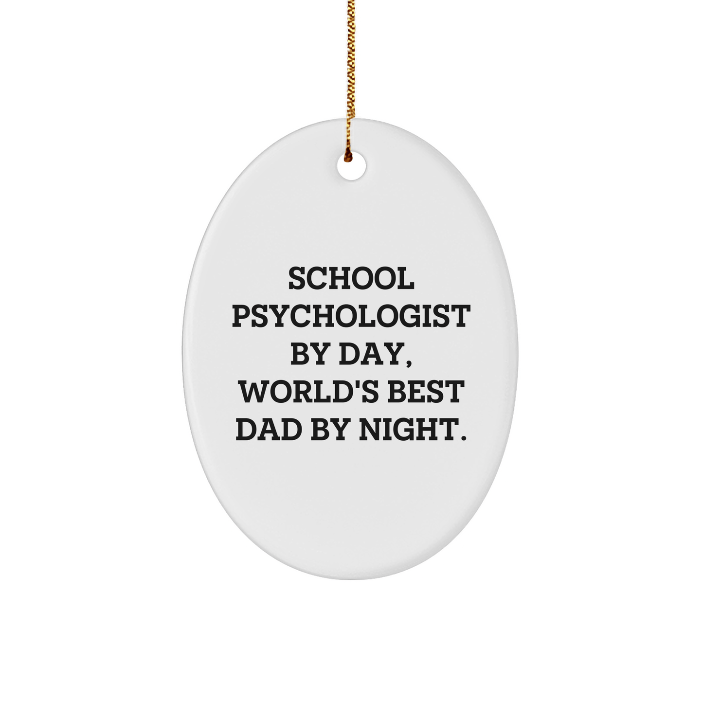 Funny School Psychologist Gifts by Day, Unique Oval Ornament for Christmas from Men to School Psychologist By Night, World's Best Dad - Gifts for School Psychologist - Victory Thru Vision 