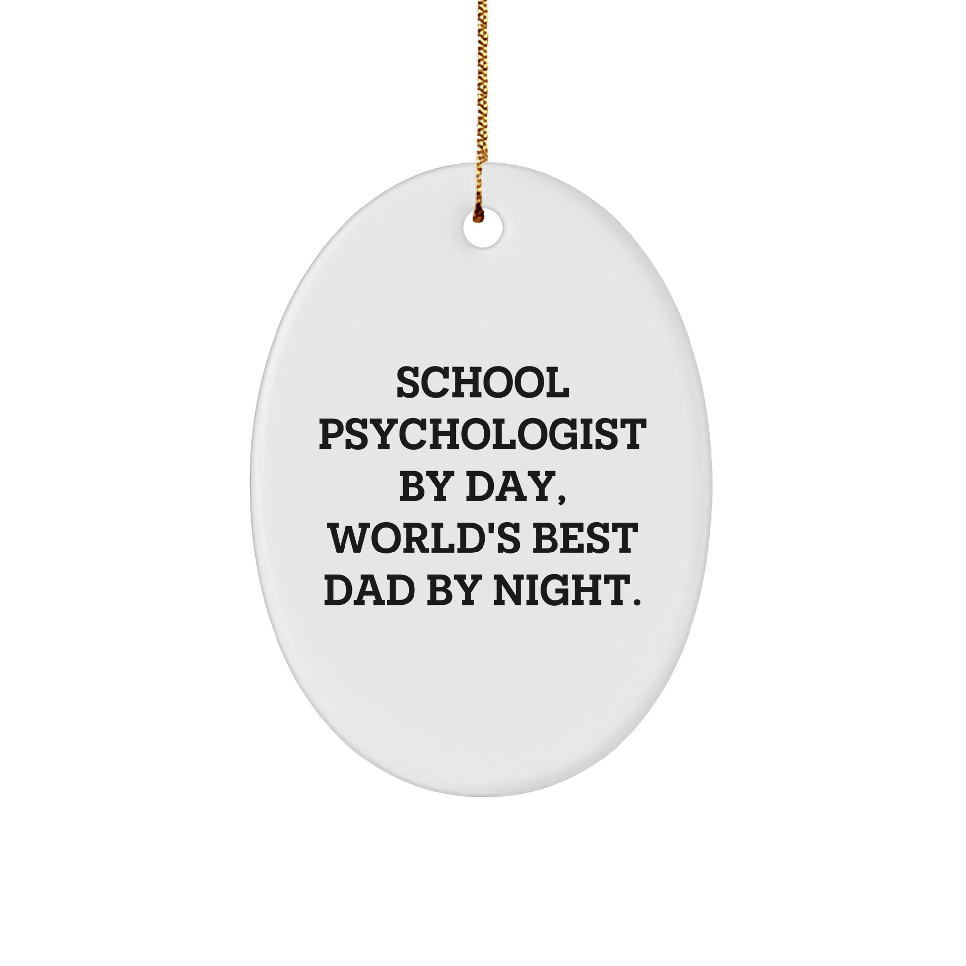 Funny School Psychologist Gifts by Day, Unique Oval Ornament for Christmas from Men to School Psychologist By Night, World's Best Dad - Gifts for School Psychologist - Victory Thru Vision 