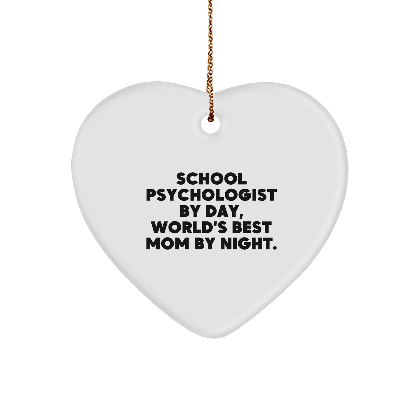 Funny School Psychologist Gifts - Heart Ornament for Christmas - 'School Psychologist By Day, World's Best Mom By Night.' - Victory Thru Vision