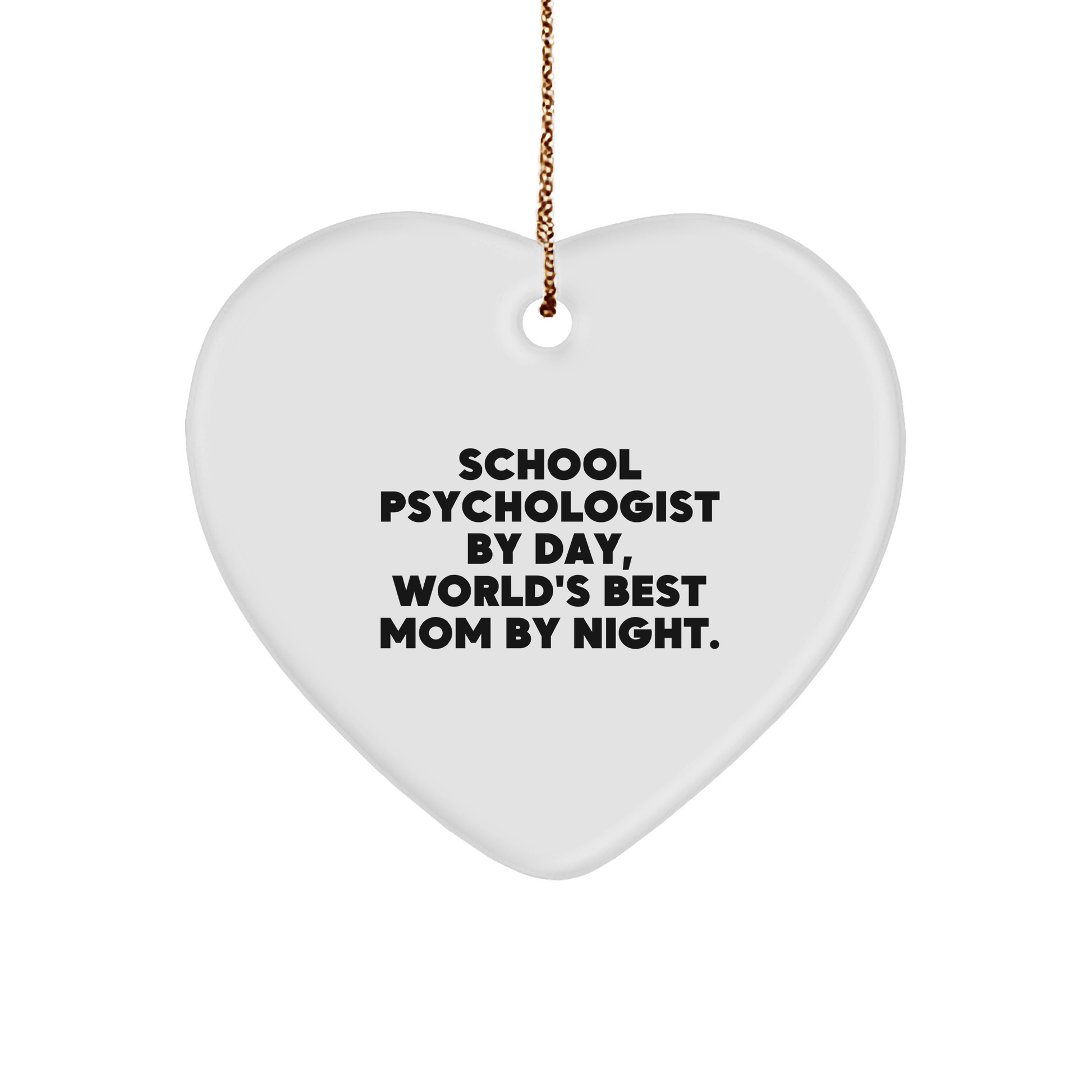 Funny School Psychologist Gifts - Heart Ornament for Christmas - 'School Psychologist By Day, World's Best Mom By Night.' - Victory Thru Vision