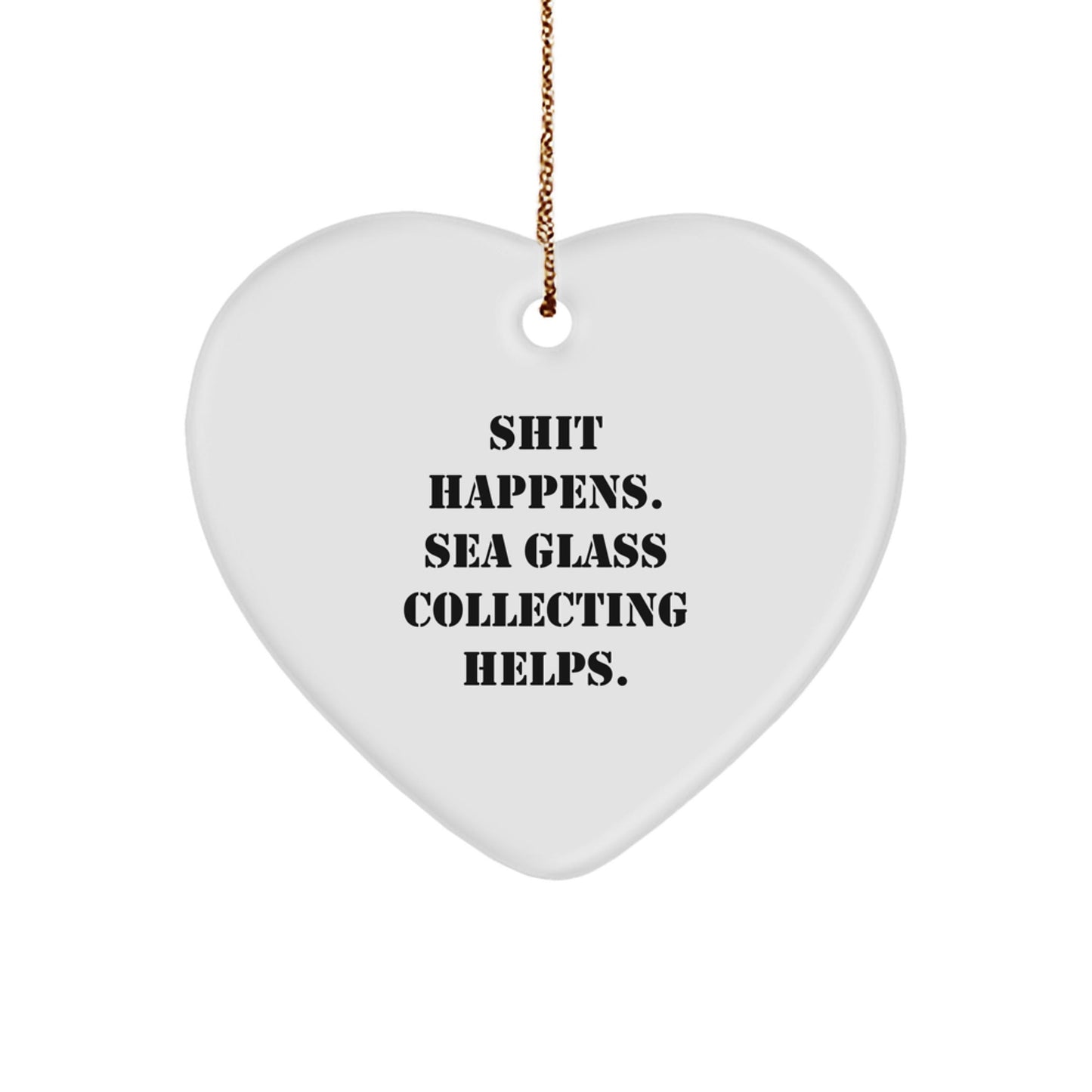 Funny Sea Glass Collecting Gifts for Friends and Family, Heart Ornament with 'Shit Happens. Sea Glass Collecting Helps.' Quote, Christmas Unique Finds from - Victory Thru Vision