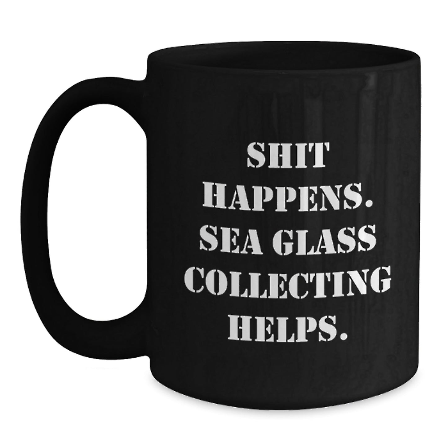 Funny Sea Glass Collecting Gifts for Friends, Coworkers, or Family - 'Shit Happens. Sea Glass Collecting Helps.' Black Coffee Mug for Graduation, Gifts from Men, Women, or Family - Victory Thru Vision