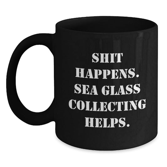 Funny Sea Glass Collecting Gifts for Friends, Coworkers, or Family - 'Shit Happens. Sea Glass Collecting Helps.' Black Coffee Mug for Graduation, Gifts from Men, Women, or Family - Victory Thru Vision