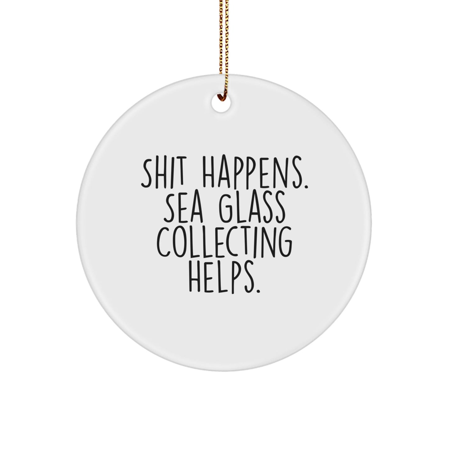 Funny Sea Glass Collecting Gifts for Friends, 'Shit Happens' Circle Ornament, White, Christmas Unique Presents from Family - Victory Thru Vision