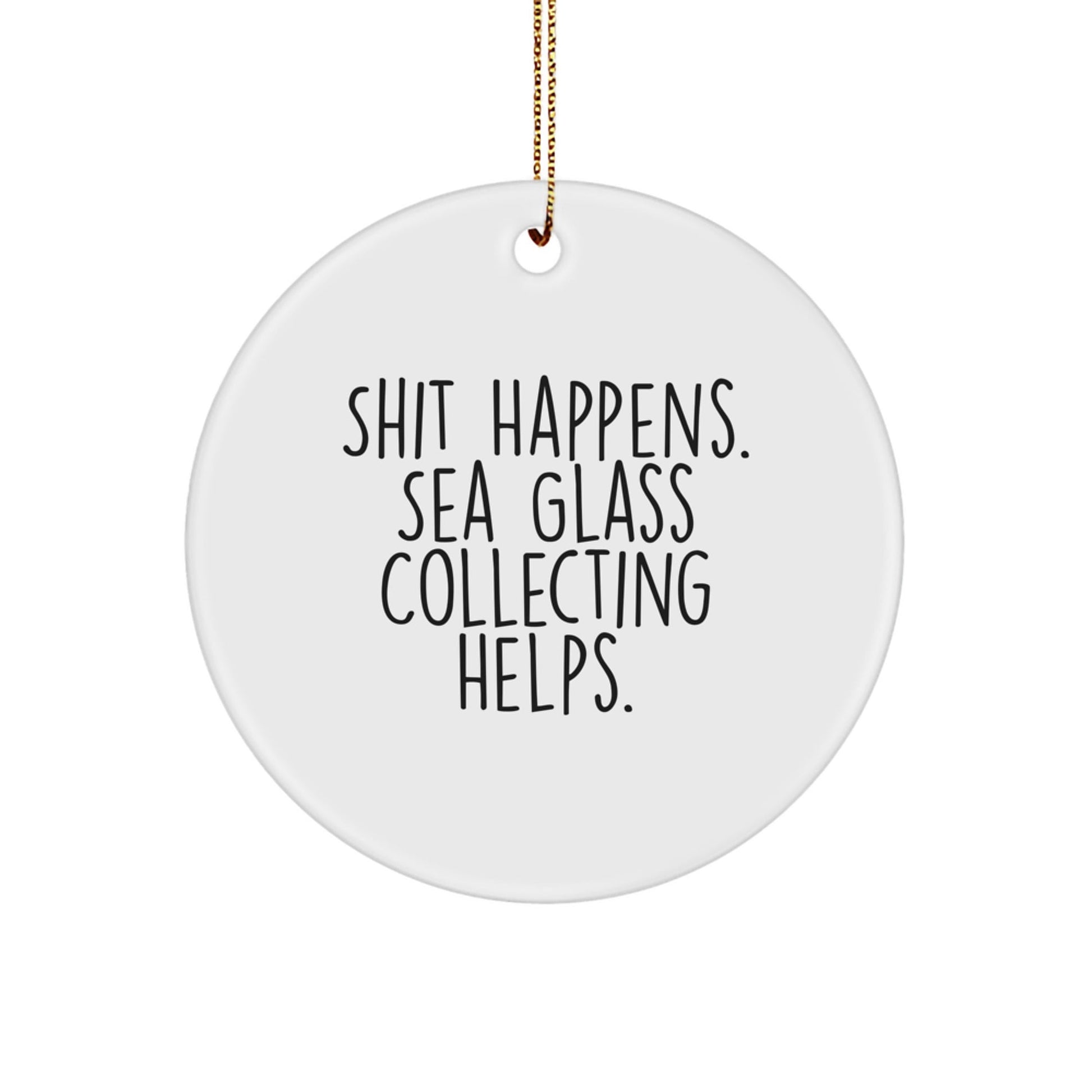 Funny Sea Glass Collecting Gifts for Friends, 'Shit Happens' Circle Ornament, White, Christmas Unique Presents from Family - Victory Thru Vision