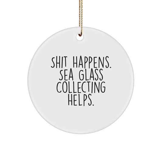 Funny Sea Glass Collecting Gifts for Friends, 'Shit Happens' Circle Ornament, White, Christmas Unique Presents from Family - Victory Thru Vision