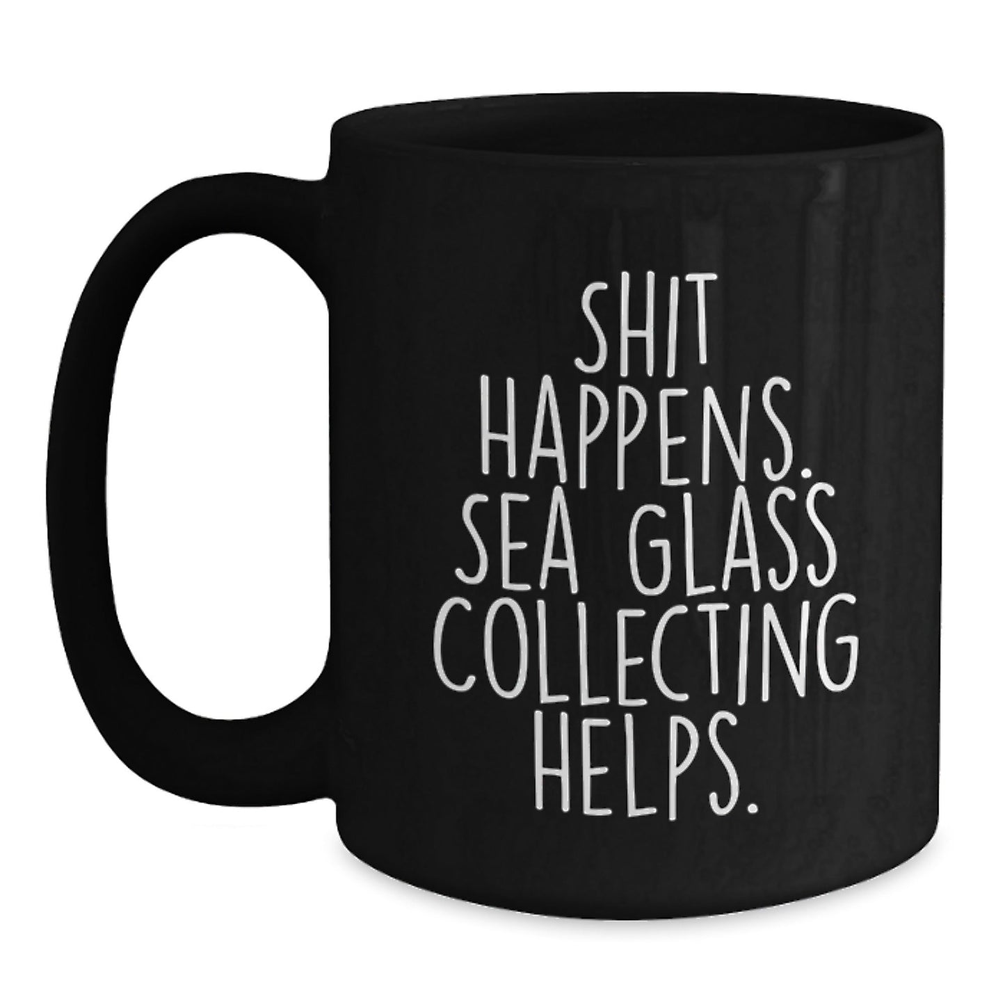 Funny Sea Glass Collecting Gifts from Friends, Unique Black Coffee Mug for Grad, Shit Happens. Sea Glass Collecting Helps. - Gifts for Her, Men, Family, Coworkers - Victory Thru Vision