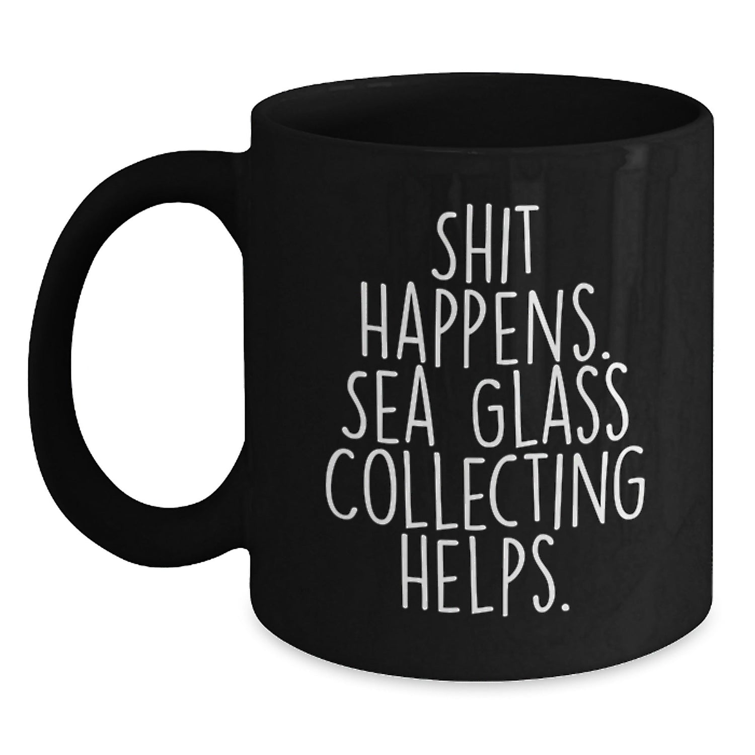 Funny Sea Glass Collecting Gifts from Friends, Unique Black Coffee Mug for Grad, Shit Happens. Sea Glass Collecting Helps. - Gifts for Her, Men, Family, Coworkers - Victory Thru Vision
