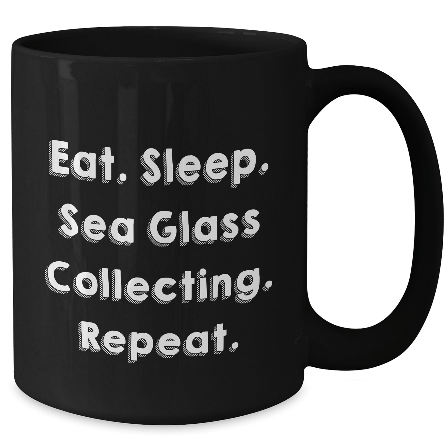 Funny Sea Glass Collecting Gifts from Men for Father's Day - Eat. Sleep. Sea Glass Collecting. Repeat. Inspirational Quote Black Coffee Mug, Microwave and Dishwasher Safe - Victory Thru Vision 