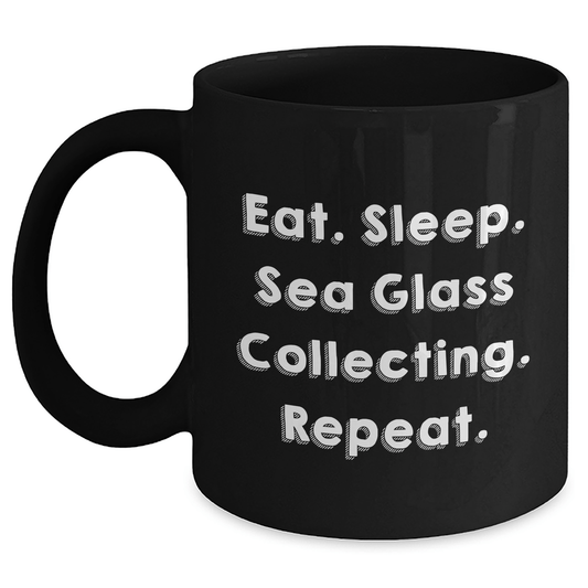 Funny Sea Glass Collecting Gifts from Men for Father's Day - Eat. Sleep. Sea Glass Collecting. Repeat. Inspirational Quote Black Coffee Mug, Microwave and Dishwasher Safe - Victory Thru Vision 
