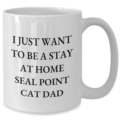 Funny Seal Point Cat Dad Gifts for Him White Coffee Mug - I Just Want To Be A Stay At Home Seal Point Cat Dad - Victory Thru Vision