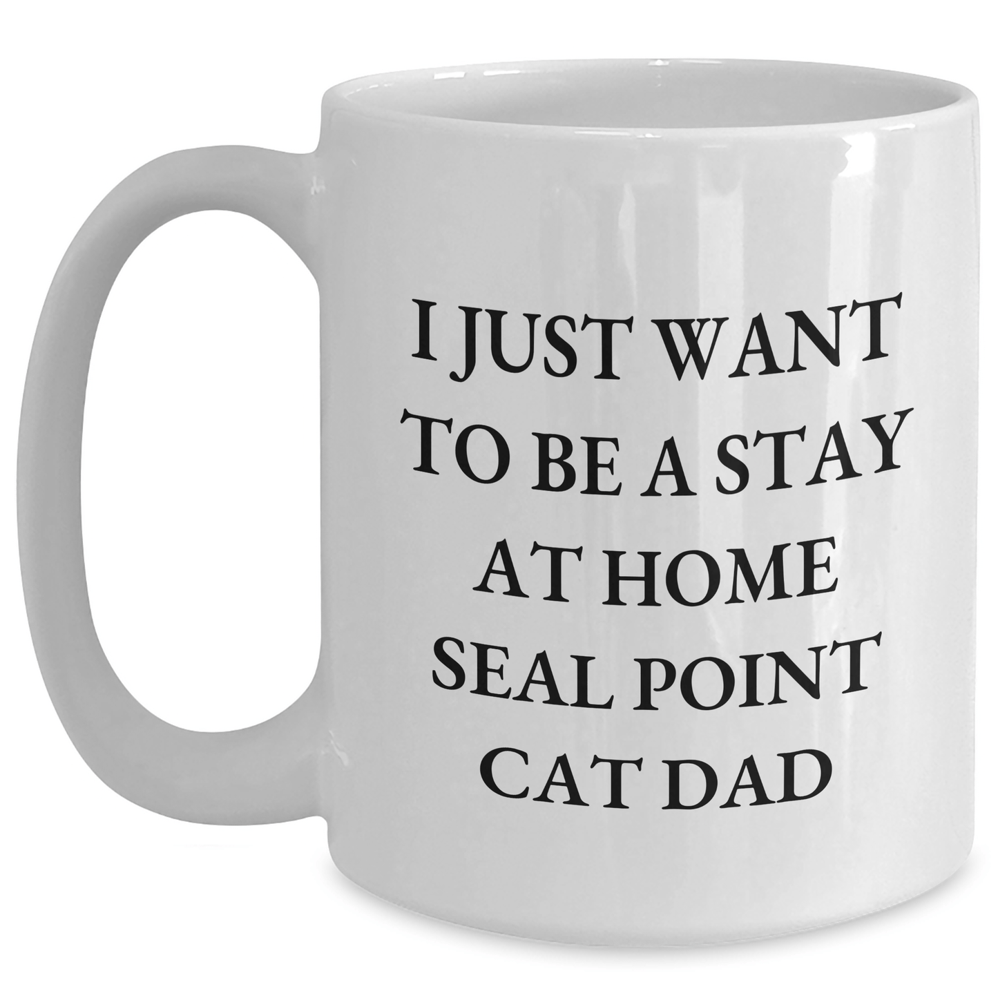 Funny Seal Point Cat Dad Gifts for Him White Coffee Mug - I Just Want To Be A Stay At Home Seal Point Cat Dad - Victory Thru Vision
