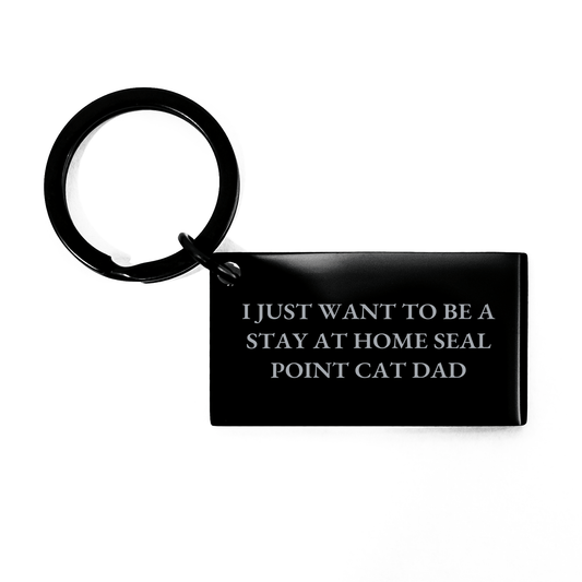 Funny Seal Point Cat Gifts for Men from Dad - Keychain 'I Just Want To Be A Stay At Home Seal Point Cat Dad' for Father's Day - Victory Thru Vision 