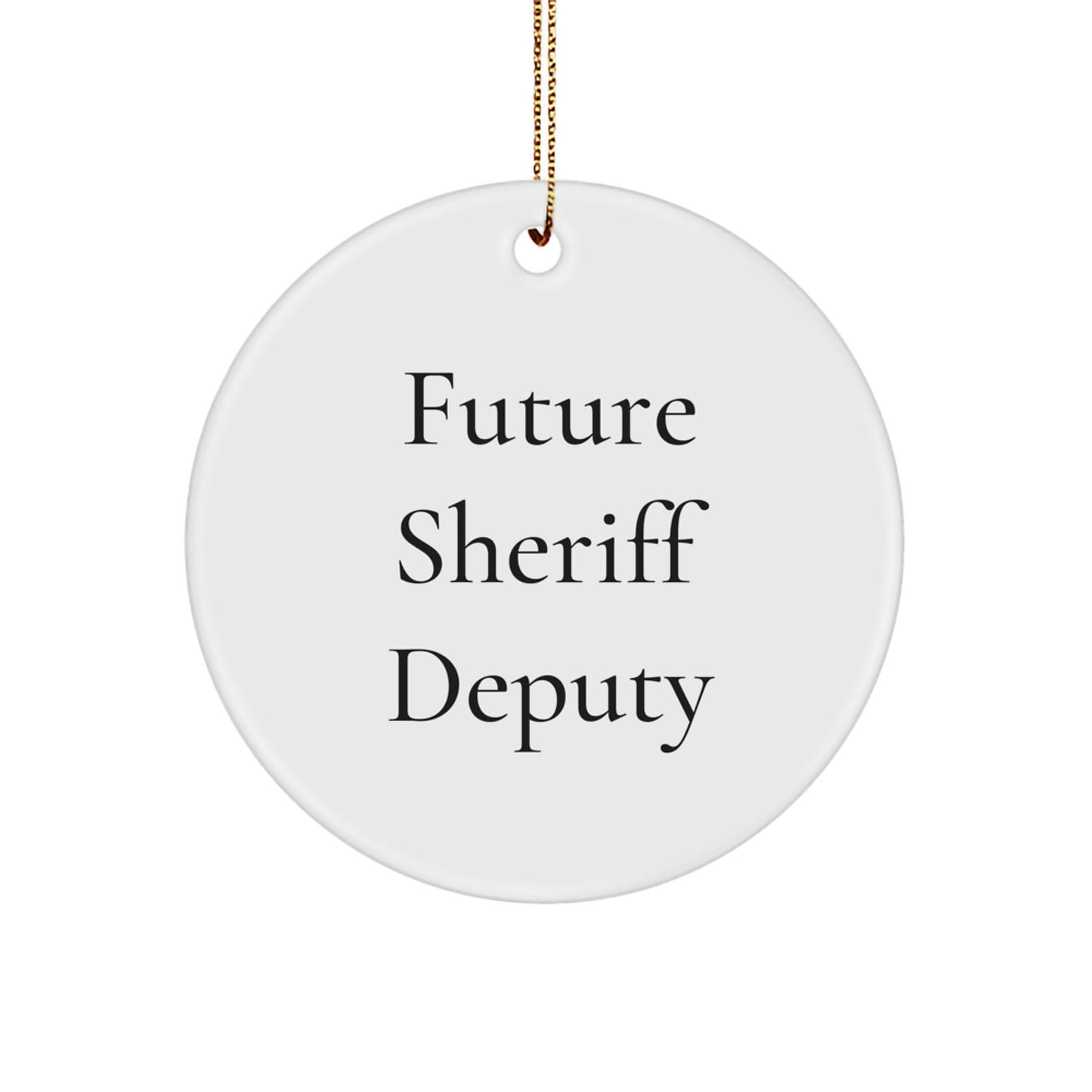 Funny Sheriff Deputy Gifts for Men Future Sheriff Deputy Circle Ornament, Gifts from Family to Future Sheriff Deputy, 'Future Sheriff Deputy' Quote, Perfect for Christmas - Victory Thru Vision