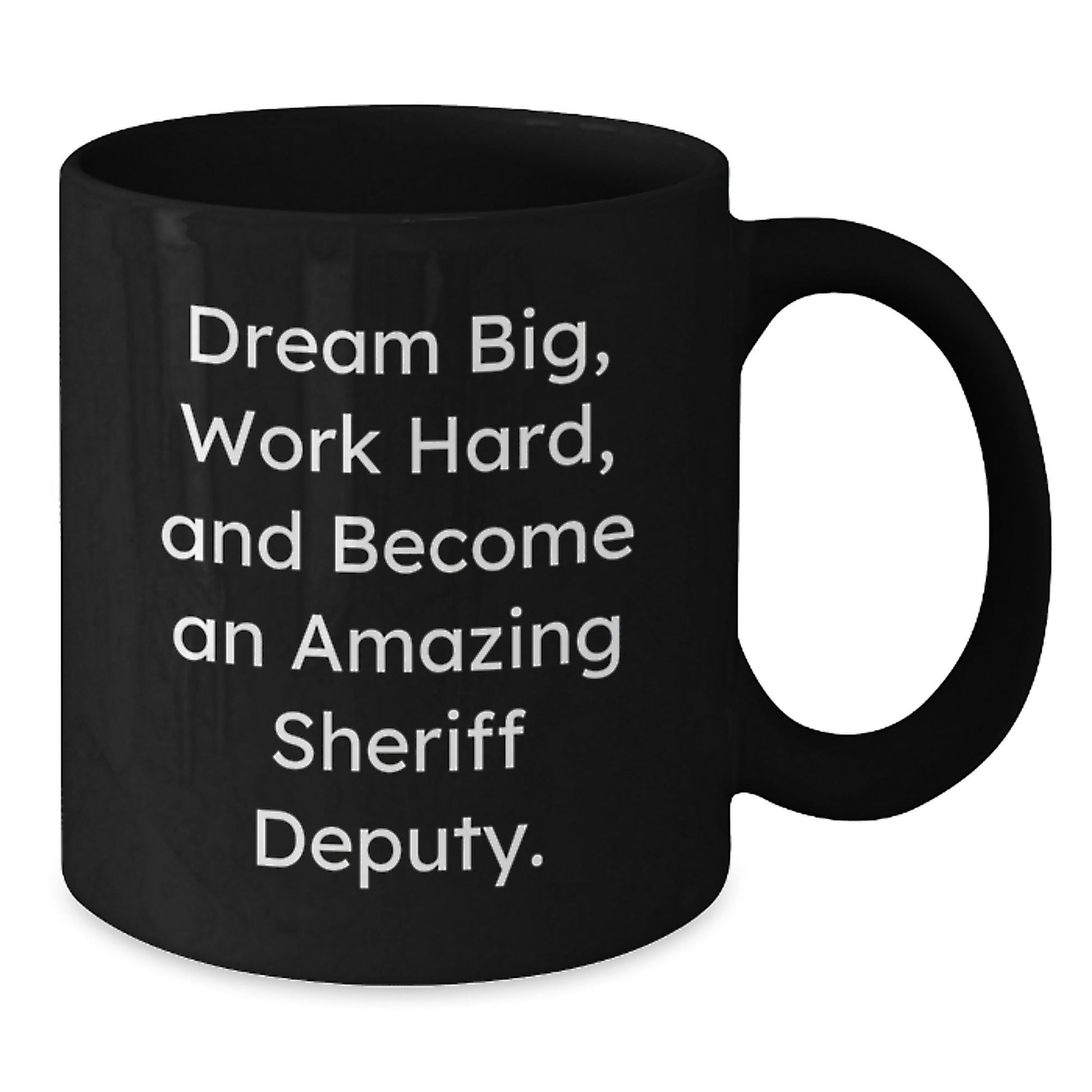 Funny Sheriff Deputy Gifts from Friends for Graduation Unique Gifts, 'Dream Big, Work Hard, And Become An Amazing Sheriff Deputy.' on Black Coffee Mug - Victory Thru Vision