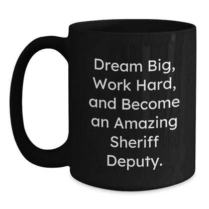 Funny Sheriff Deputy Gifts from Friends for Graduation Unique Gifts, 'Dream Big, Work Hard, And Become An Amazing Sheriff Deputy.' on Black Coffee Mug - Victory Thru Vision