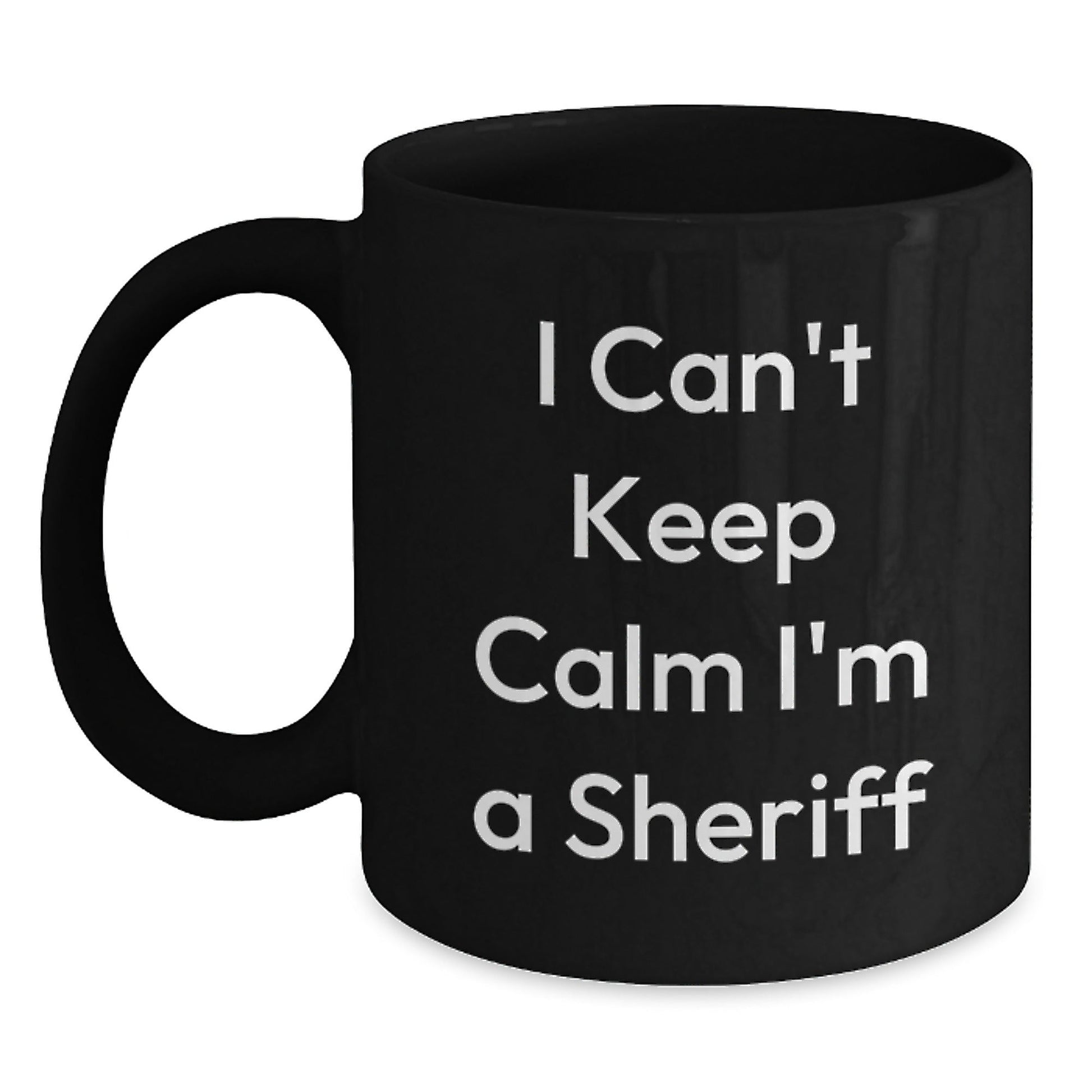 Funny Sheriff Gifts for Men, 'I Can't Keep Calm I'm A Sheriff' Black Coffee Mug, Graduation Unique Gifts from Friends or Family - Victory Thru Vision