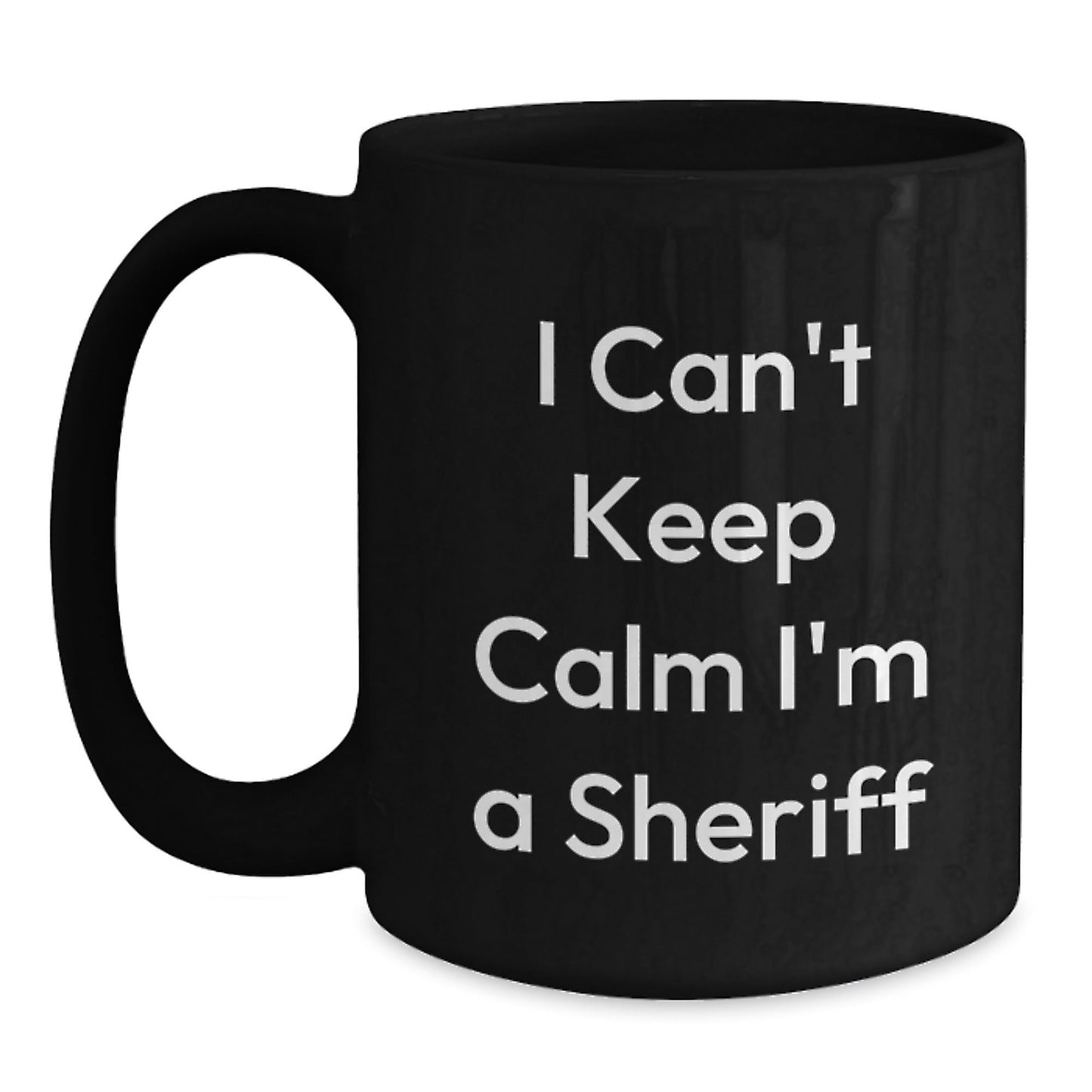Funny Sheriff Gifts for Men, 'I Can't Keep Calm I'm A Sheriff' Black Coffee Mug, Graduation Unique Gifts from Friends or Family - Victory Thru Vision