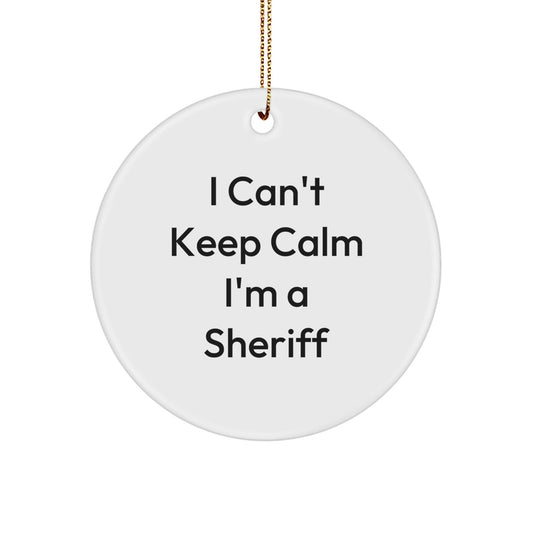 Funny Sheriff Quote Gifts from Men to Sheriff, I Can't Keep Calm Circle Ornament for Christmas - Victory Thru Vision