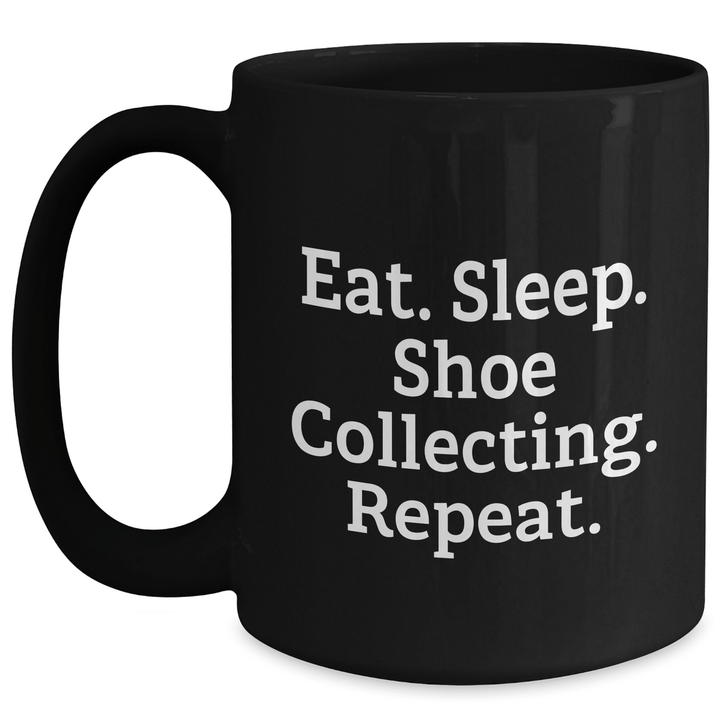 Funny Shoe Collecting Gift for Men - Eat. Sleep. Shoe Collecting. Repeat. Black Coffee Mug for Father's Day - Victory Thru Vision 