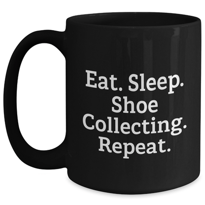 Funny Shoe Collecting Gift for Men - Eat. Sleep. Shoe Collecting. Repeat. Black Coffee Mug for Father's Day - Victory Thru Vision 
