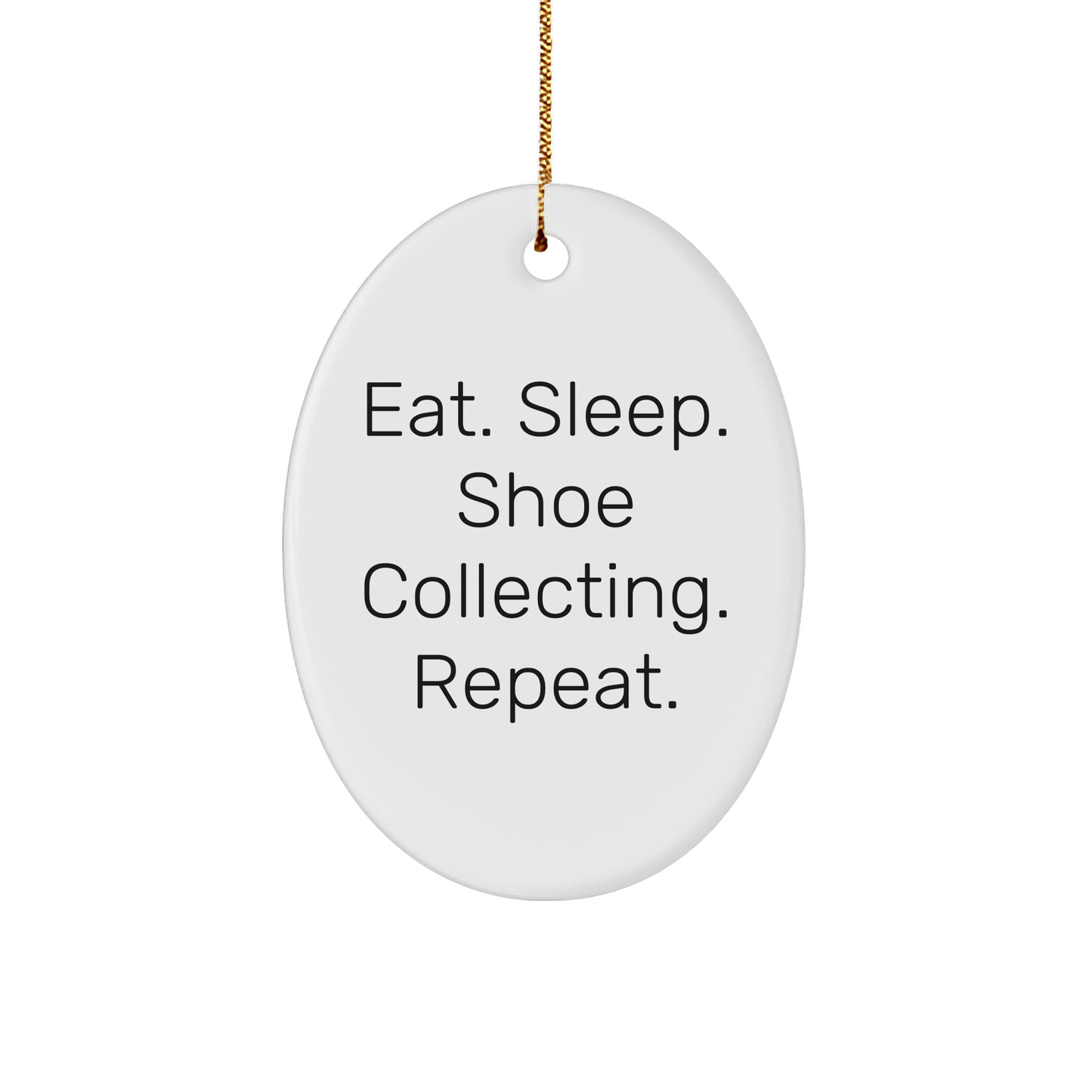 Funny Shoe Collecting Gifts for Friends from Eat. Sleep. Shoe Collecting. Repeat. Oval Ornament - Victory Thru Vision 