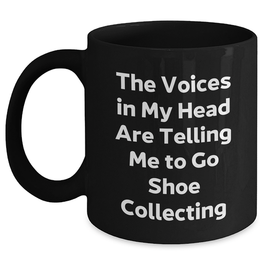 Funny Shoe Collecting Gifts for Men from Friends - Go Shoe Collecting Quote Black Coffee Mug, 11oz or 15oz, Microwave and Dishwasher Safe - Victory Thru Vision