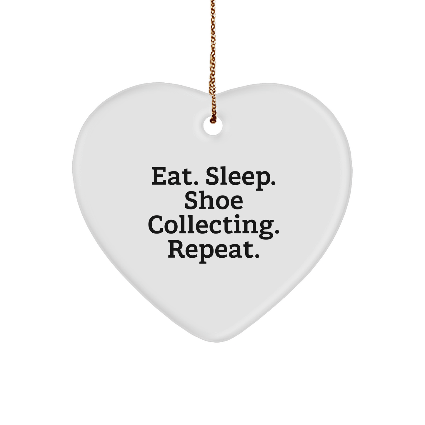 Funny Shoe Collecting Gifts from Friends, Heart Ornament for Shoe Lovers, Eat. Sleep. Shoe Collecting. Repeat., Christmas Unique Gifts for Shoe Collectors - Victory Thru Vision 
