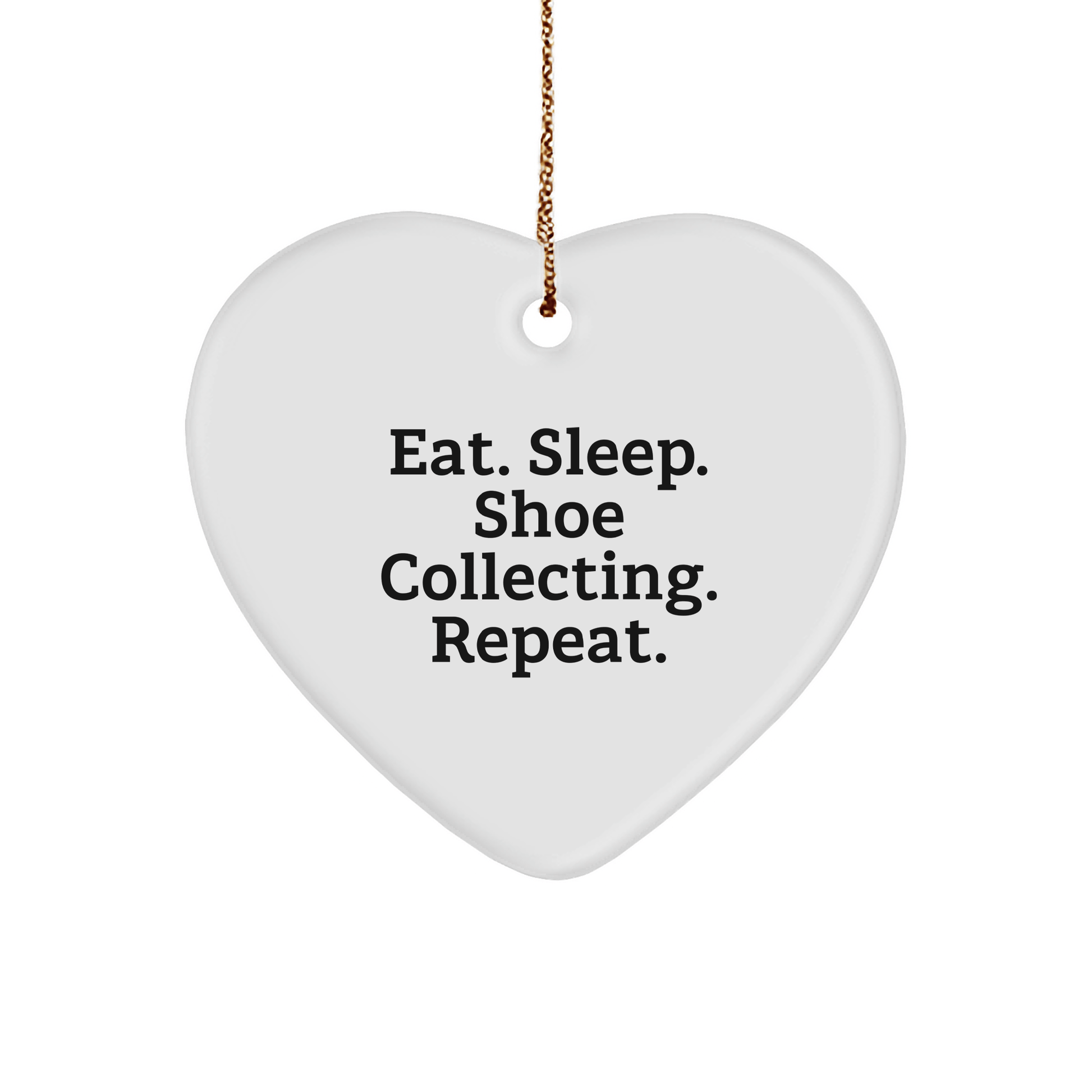 Funny Shoe Collecting Gifts from Friends, Heart Ornament for Shoe Lovers, Eat. Sleep. Shoe Collecting. Repeat., Christmas Unique Gifts for Shoe Collectors - Victory Thru Vision 