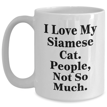 Funny Siamese Cat Lovers Gifts from Men for Father's Day, 'I Love My Siamese Cat, People Not So Much.' Quote on White Coffee Mug - Victory Thru Vision 