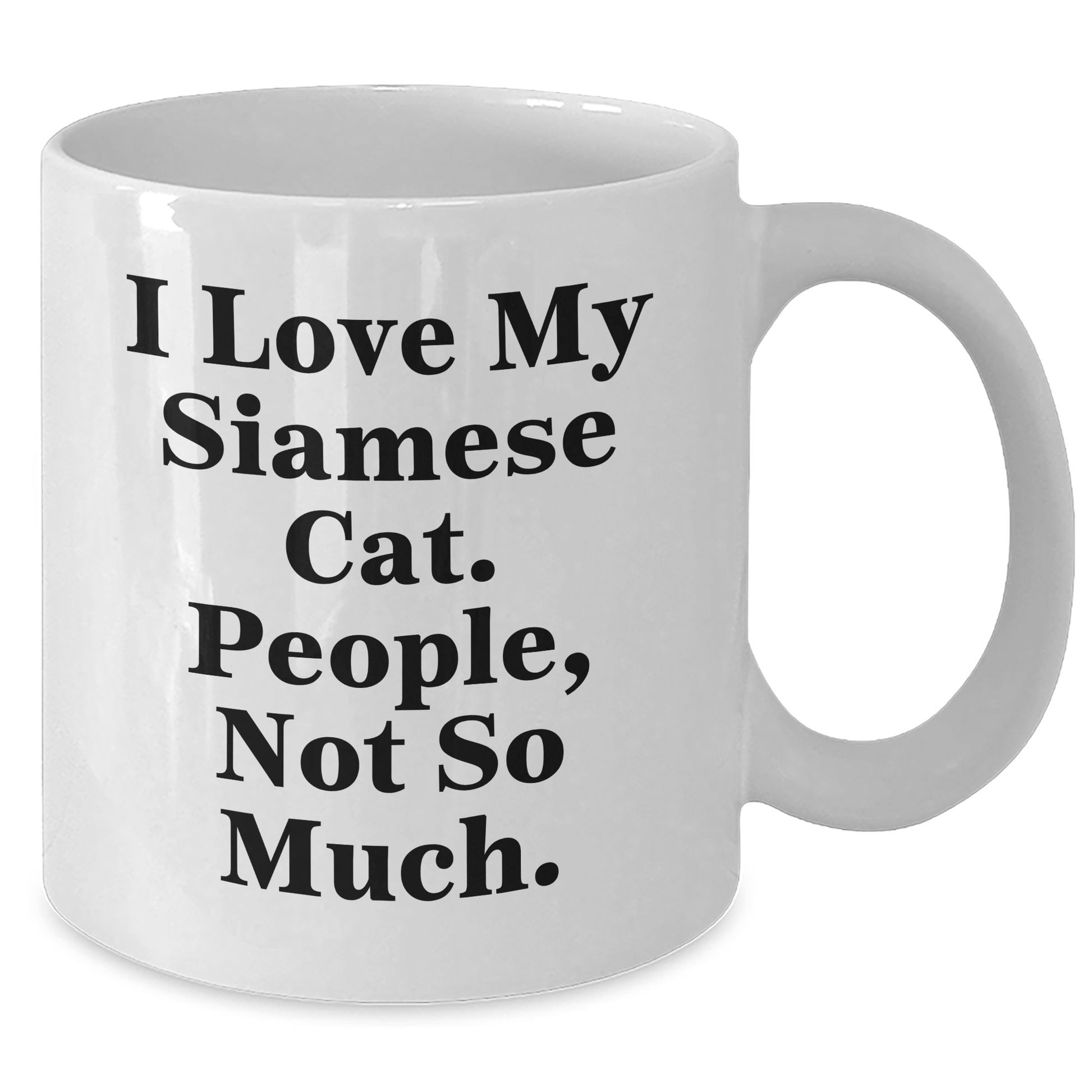 Funny Siamese Cat Lovers Gifts from Men for Father's Day, 'I Love My Siamese Cat, People Not So Much.' Quote on White Coffee Mug - Victory Thru Vision 