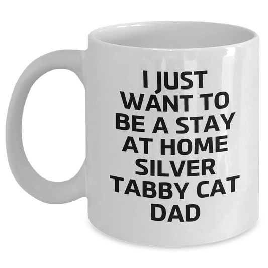 Funny Silver Tabby Cat Dad Gifts from Men to Silver Tabby Cat Enthusiasts on Father's Day Unique White Coffee Mugs, I Just Want To Be A Stay At Home Silver Tabby Cat Dad Quote - Victory Thru Vision