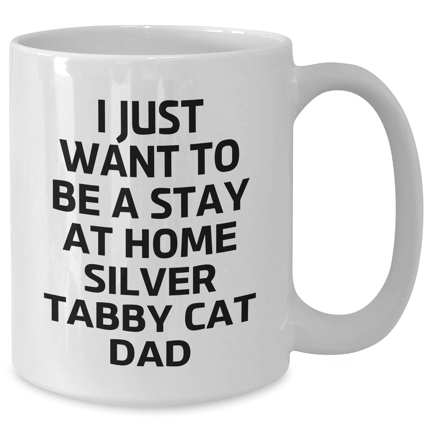 Funny Silver Tabby Cat Dad Gifts from Men to Silver Tabby Cat Enthusiasts on Father's Day Unique White Coffee Mugs, I Just Want To Be A Stay At Home Silver Tabby Cat Dad Quote - Victory Thru Vision