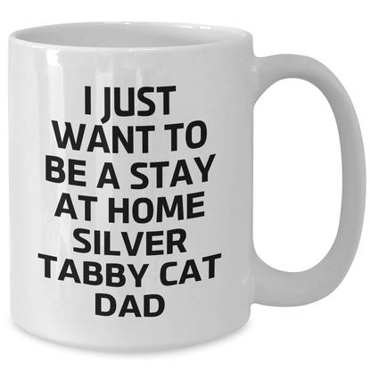 Funny Silver Tabby Cat Dad Gifts from Men to Silver Tabby Cat Enthusiasts on Father's Day Unique White Coffee Mugs, I Just Want To Be A Stay At Home Silver Tabby Cat Dad Quote - Victory Thru Vision