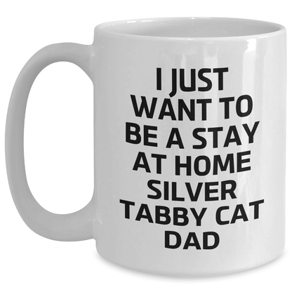 Funny Silver Tabby Cat Dad Gifts from Men to Silver Tabby Cat Enthusiasts on Father's Day Unique White Coffee Mugs, I Just Want To Be A Stay At Home Silver Tabby Cat Dad Quote - Victory Thru Vision