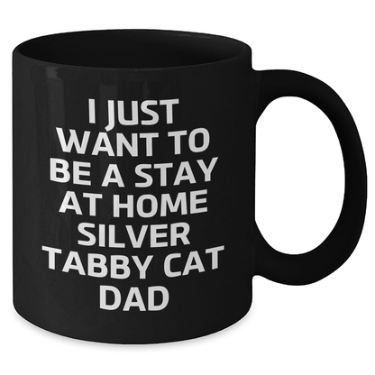 Funny Silver Tabby Cat Gifts, Black Coffee Mug for Dad, 'I Just Want To Be A Stay At Home Silver Tabby Cat Dad', Unique Father's Day Unique Gifts from Men to Family - Victory Thru Vision