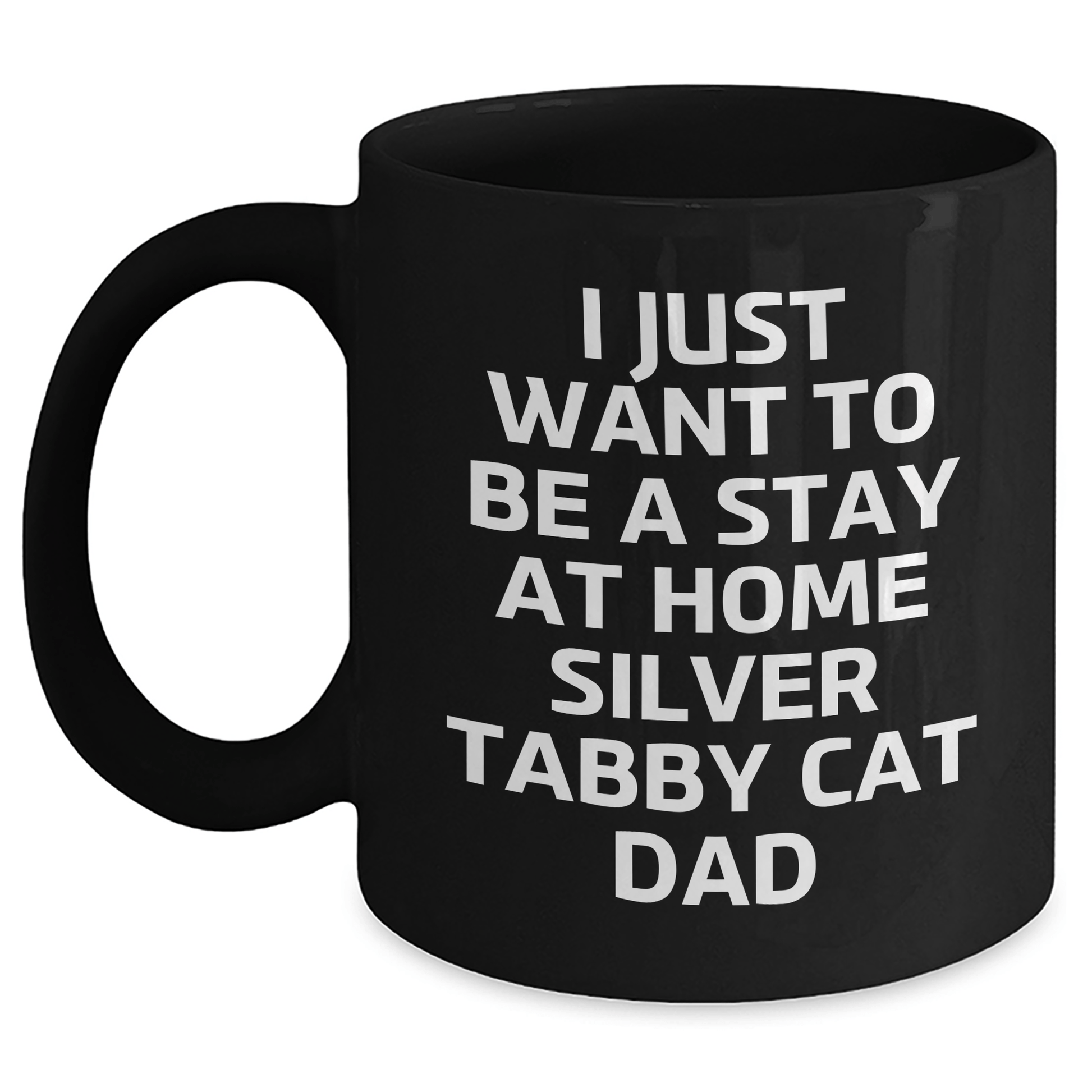 Funny Silver Tabby Cat Gifts, Black Coffee Mug for Dad, 'I Just Want To Be A Stay At Home Silver Tabby Cat Dad', Unique Father's Day Unique Gifts from Men to Family - Victory Thru Vision