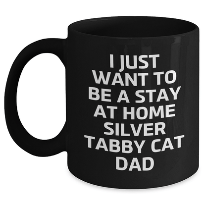 Funny Silver Tabby Cat Gifts, Black Coffee Mug for Dad, 'I Just Want To Be A Stay At Home Silver Tabby Cat Dad', Unique Father's Day Unique Gifts from Men to Family - Victory Thru Vision
