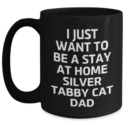 Funny Silver Tabby Cat Gifts, Black Coffee Mug for Dad, 'I Just Want To Be A Stay At Home Silver Tabby Cat Dad', Unique Father's Day Unique Gifts from Men to Family - Victory Thru Vision