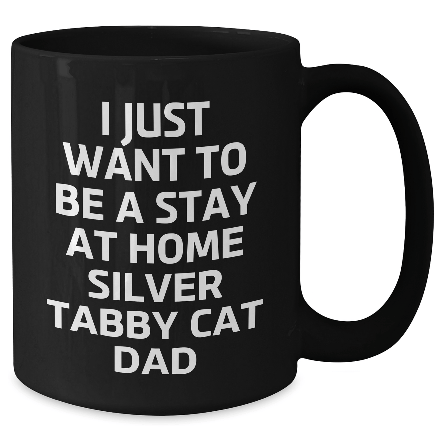 Funny Silver Tabby Cat Gifts, Black Coffee Mug for Dad, 'I Just Want To Be A Stay At Home Silver Tabby Cat Dad', Unique Father's Day Unique Gifts from Men to Family - Victory Thru Vision