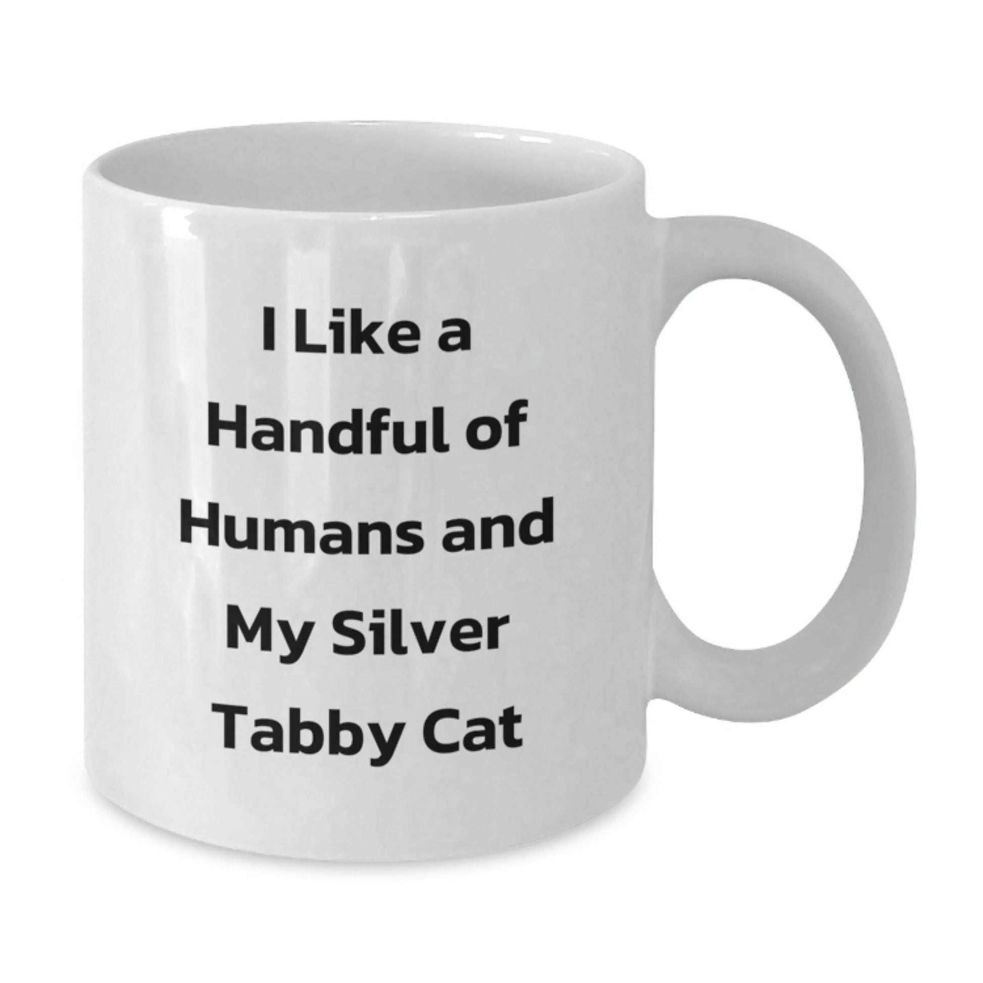 Funny Silver Tabby Cat Gifts, I Like A Handful Of Humans And My Silver Tabby Cat Quote, White Coffee Mug for Graduation, Gifts from Friends, Gifts for Silver Tabby Cat Lovers - Victory Thru Vision