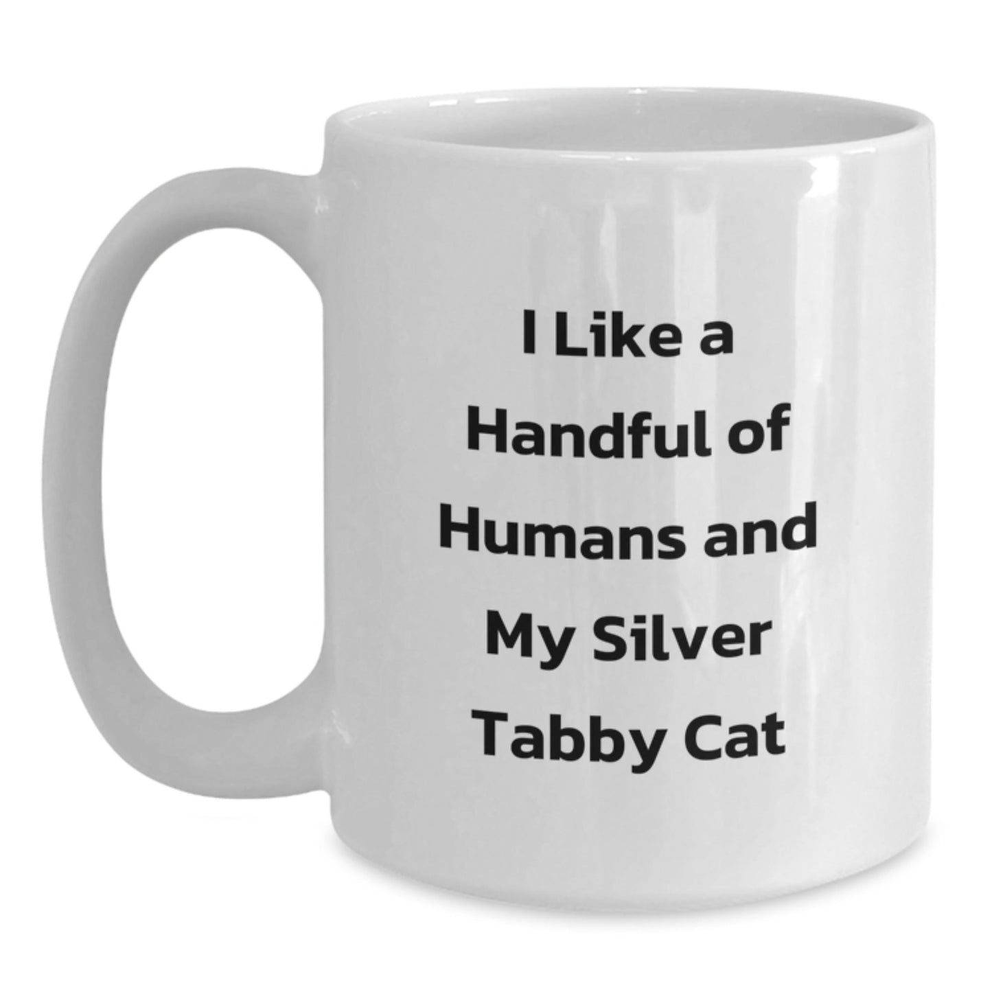 Funny Silver Tabby Cat Gifts, I Like A Handful Of Humans And My Silver Tabby Cat Quote, White Coffee Mug for Graduation, Gifts from Friends, Gifts for Silver Tabby Cat Lovers - Victory Thru Vision
