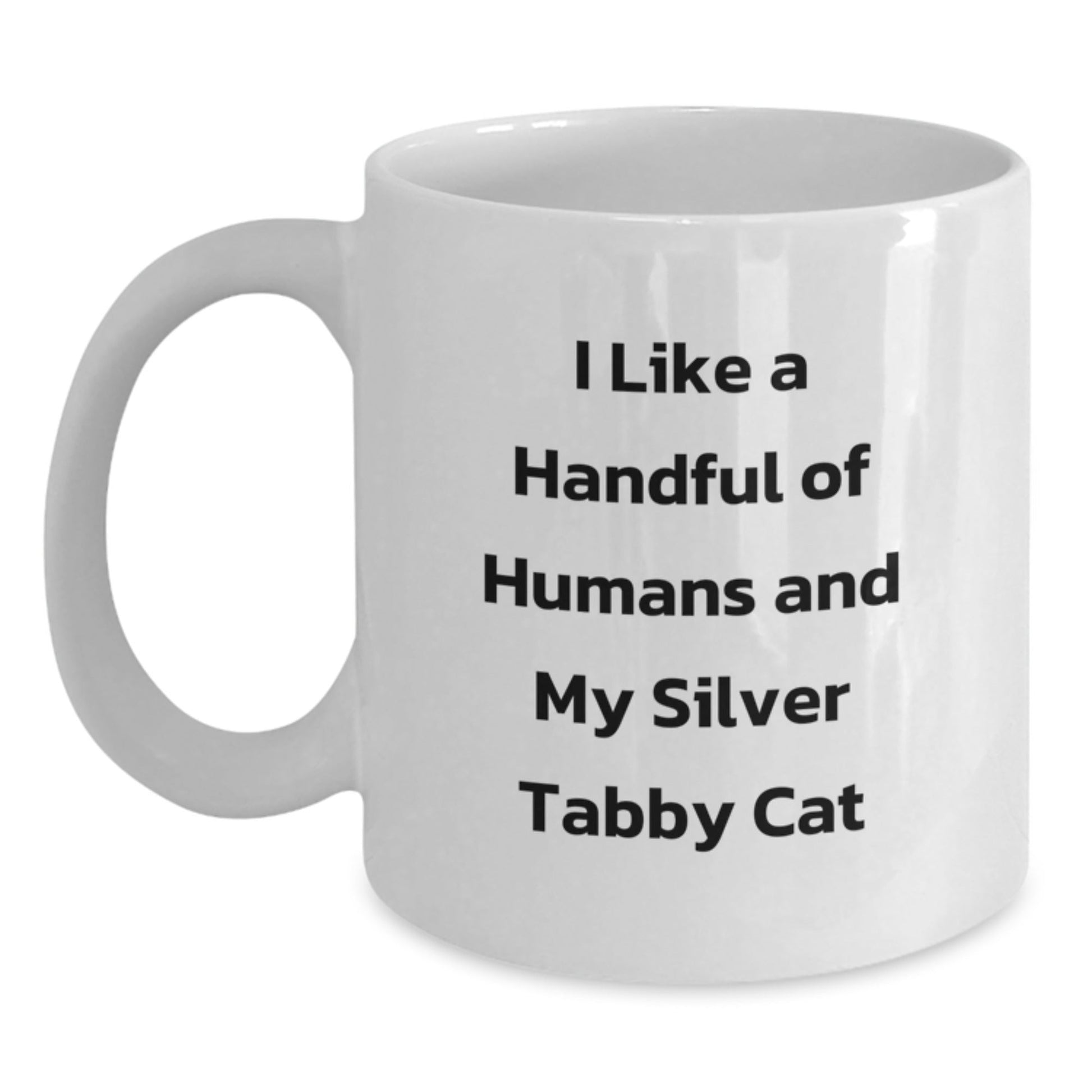 Funny Silver Tabby Cat Gifts, I Like A Handful Of Humans And My Silver Tabby Cat Quote, White Coffee Mug for Graduation, Gifts from Friends, Gifts for Silver Tabby Cat Lovers - Victory Thru Vision