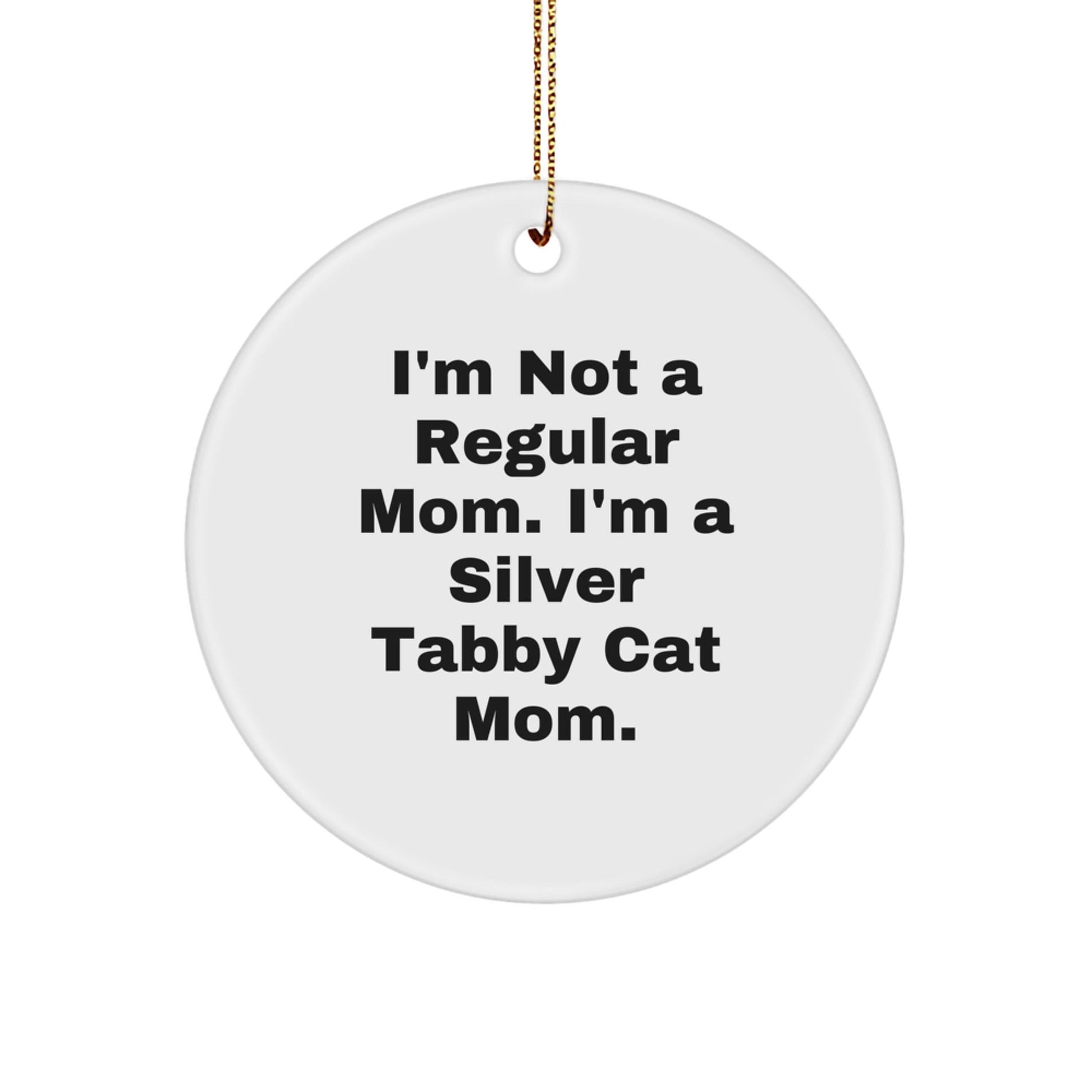 Funny Silver Tabby Cat Mom Quotes Circle Ornament Gifts from Family to Friends, Gifts for Silver Tabby Cat Lovers, Christmas Decorations - Victory Thru Vision