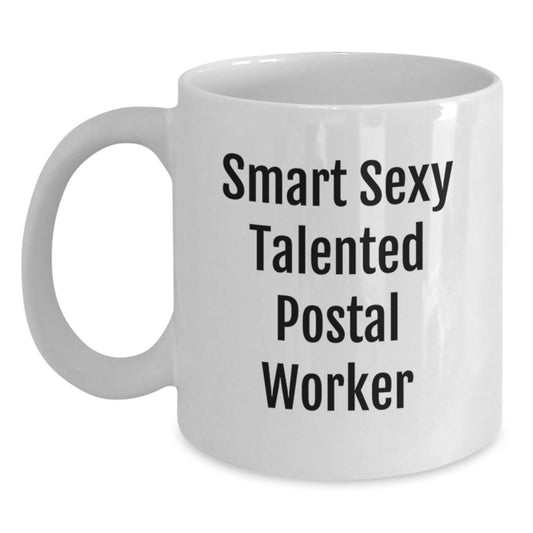 Funny Smart Sexy Talented Postal Worker Gifts for Birthday, White Coffee Mug, Unique Gifts from Friends, Coworkers, or Family - Victory Thru Vision